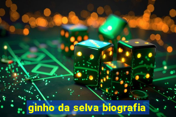 ginho da selva biografia